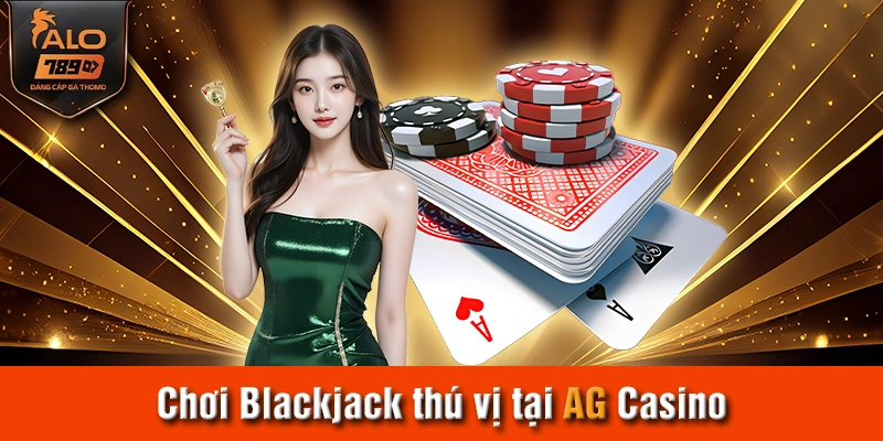 Chơi Blackjack thú vị tại AG Casino